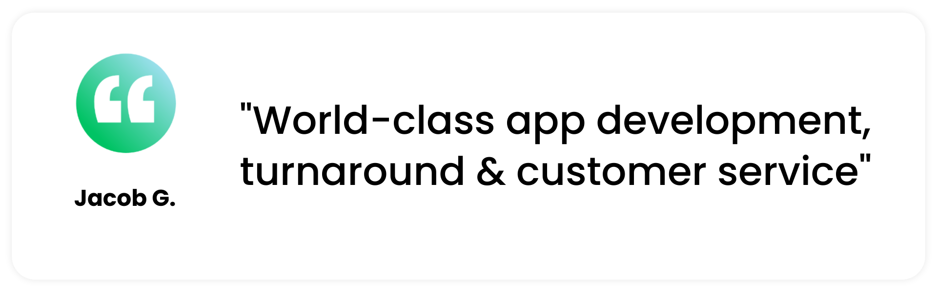 A quote from a Mediafly customer reviewing our product on G2 "“World-class app development, turnaround & customer service” - Jacob G.